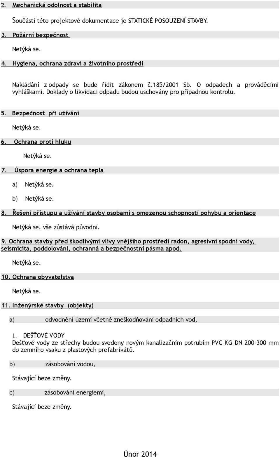 Doklady o likvidaci odpadu budou uschovány pro případnou kontrolu. 5. Bezpečnost při užívání 6. Ochrana proti hluku 7. Úspora energie a ochrana tepla a) b) 8.