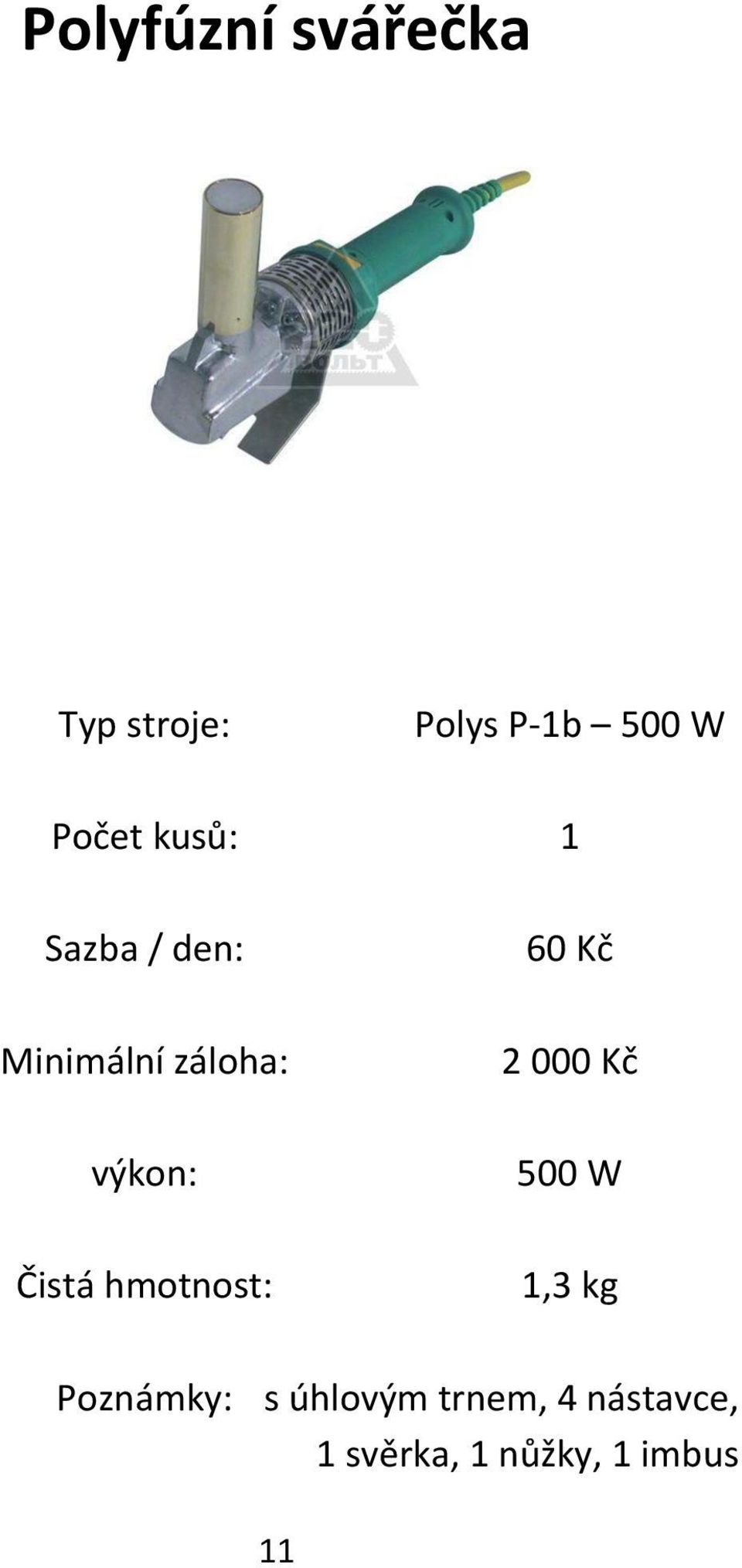 500 W 1,3 kg Poznámky: s úhlovým