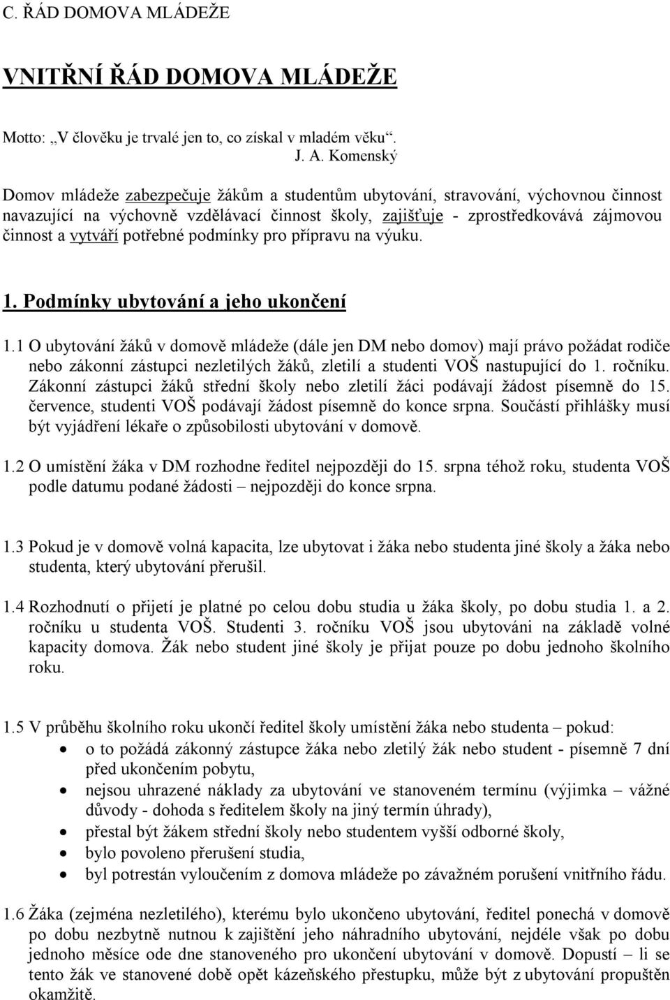 potřebné podmínky pro přípravu na výuku. 1. Podmínky ubytování a jeho ukončení 1.