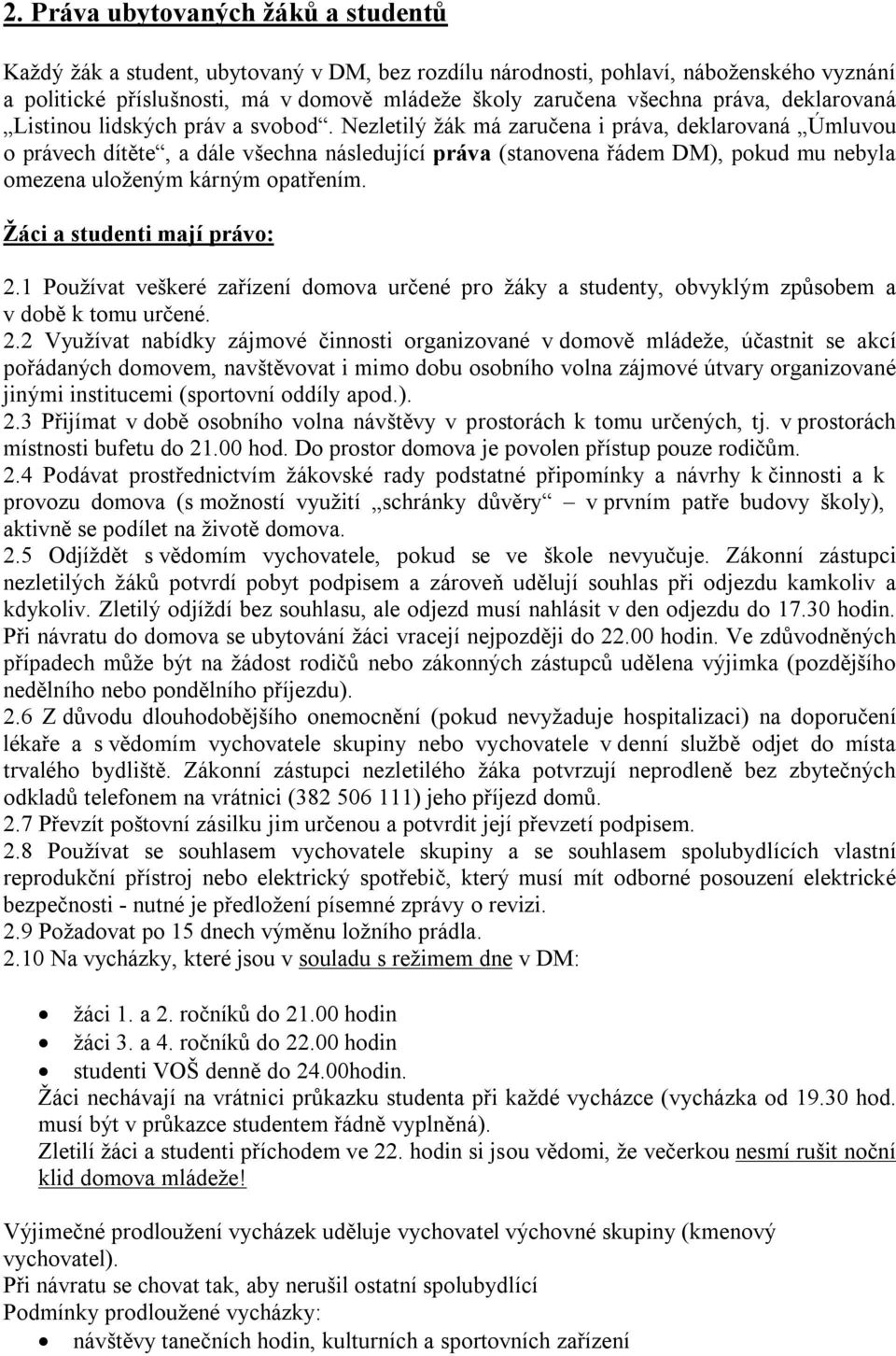 Nezletilý žák má zaručena i práva, deklarovaná Úmluvou o právech dítěte, a dále všechna následující práva (stanovena řádem DM), pokud mu nebyla omezena uloženým kárným opatřením.
