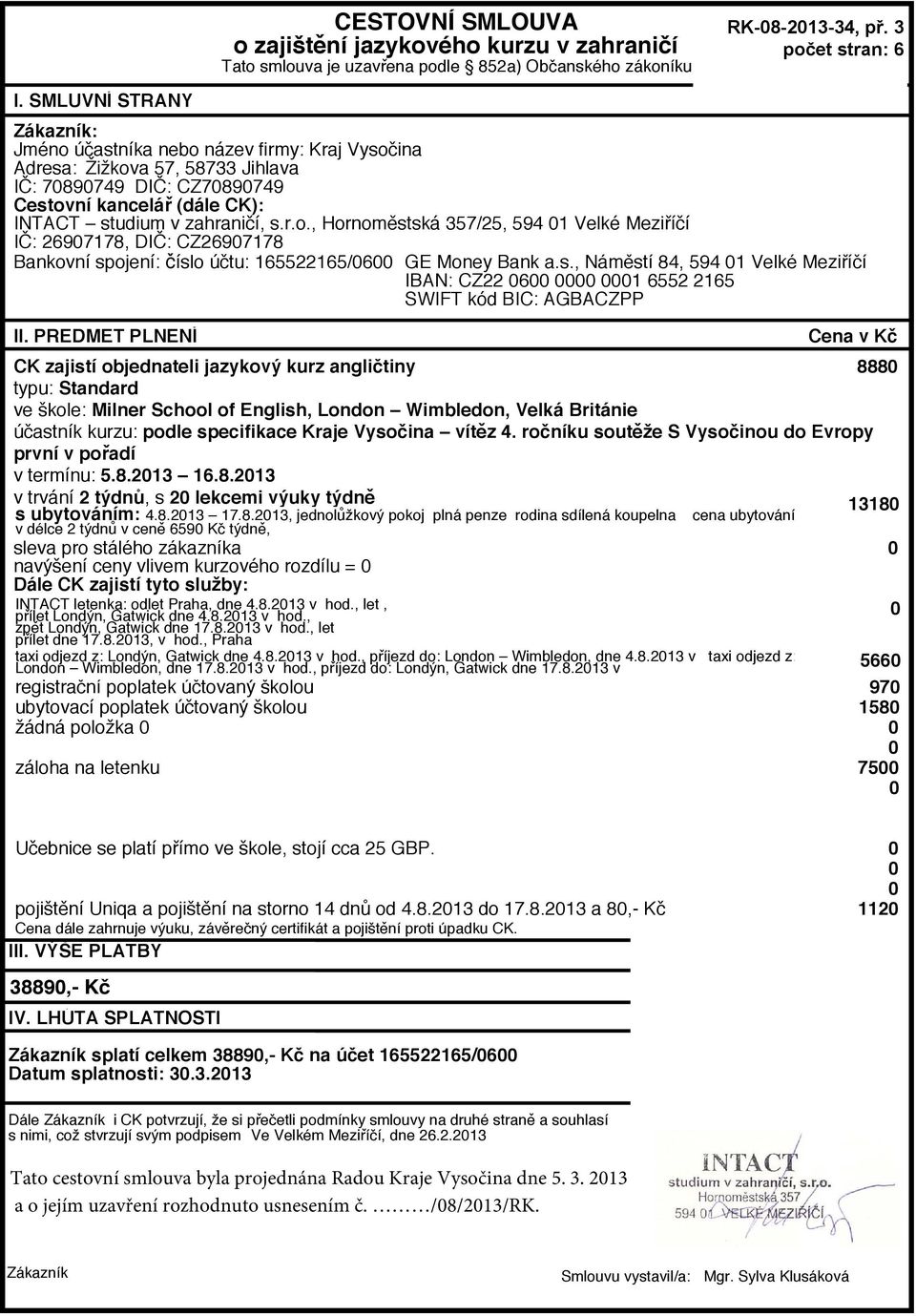 s., Náměstí 84, 594 1 Velké Meziříčí IBAN: CZ22 6 1 6552 2165 SWIFT kód BIC: AGBACZPP II.