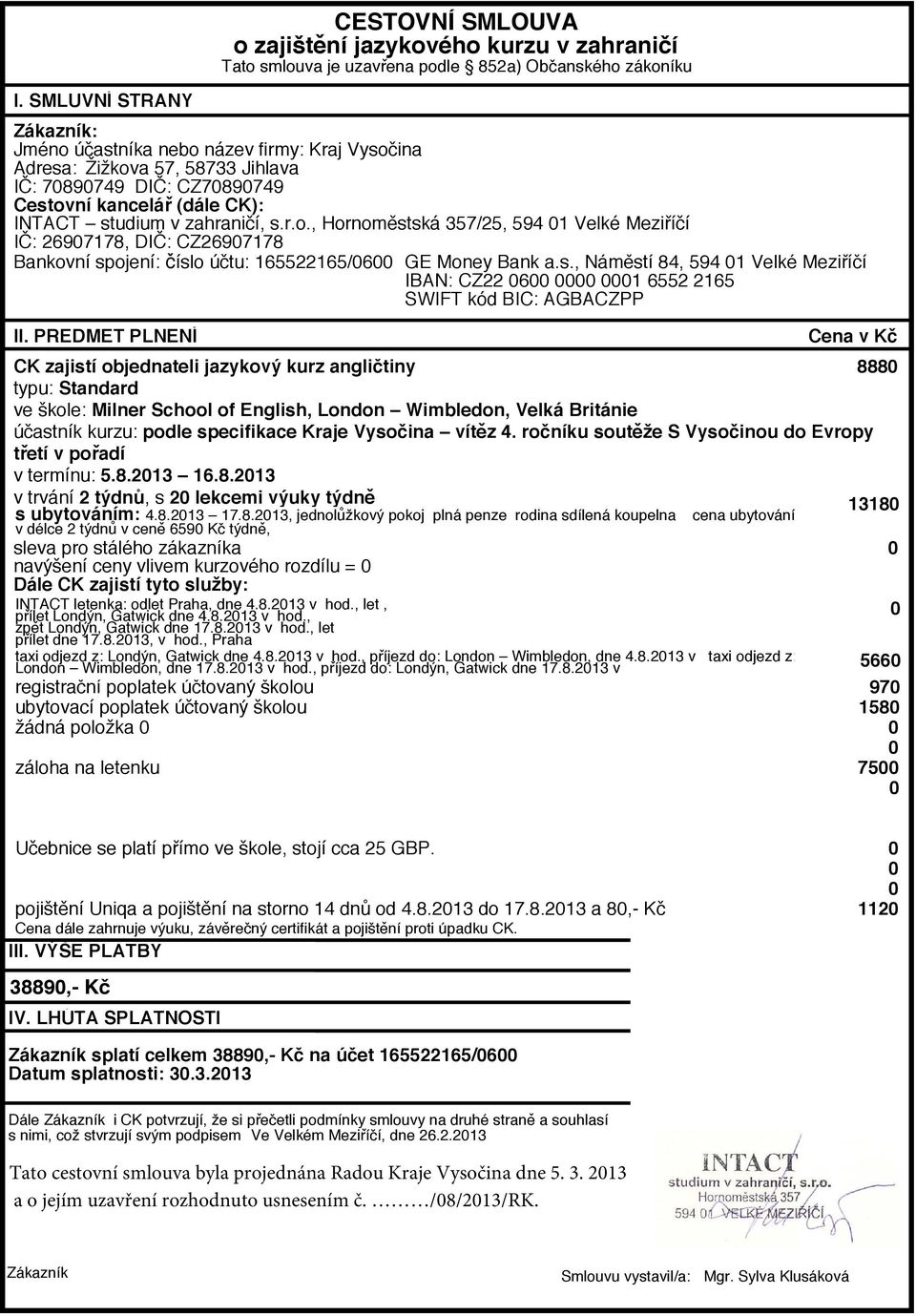 s., Náměstí 84, 594 1 Velké Meziříčí IBAN: CZ22 6 1 6552 2165 SWIFT kód BIC: AGBACZPP II.