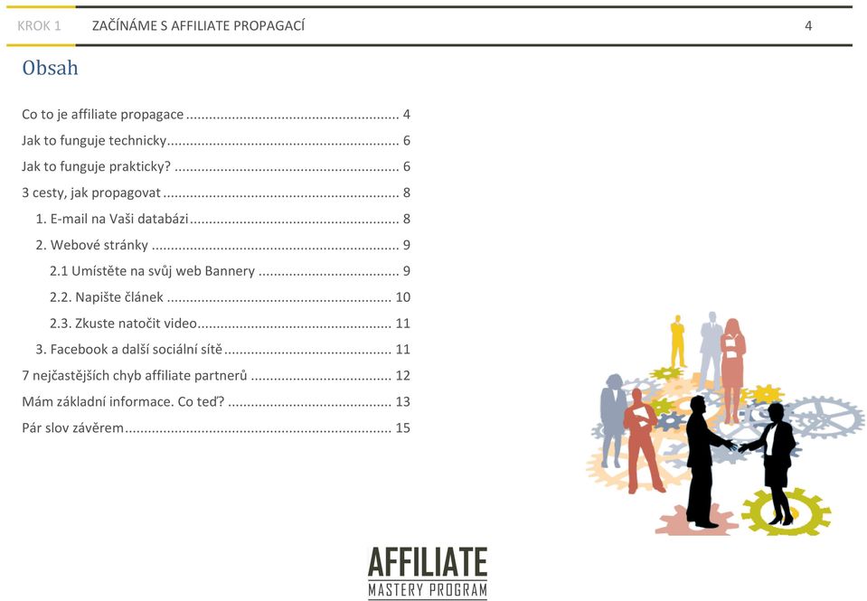 .. 9 2.1 Umístěte na svůj web Bannery... 9 2.2. Napište článek... 10 2.3. Zkuste natočit video... 11 3.
