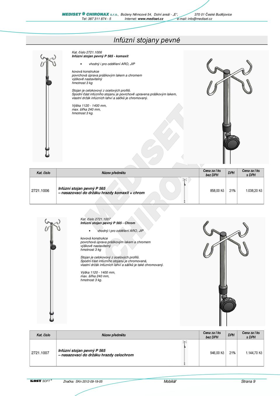 ocelových profilů. Spodní část infúzního stojanu je povrchově upravena práškovým lakem, vlastní držák infúzních lahví a sáčků je chromovaný. Výška 1120-1400 mm, max. šířka 240 mm, hmotnost 3 kg. 2721.