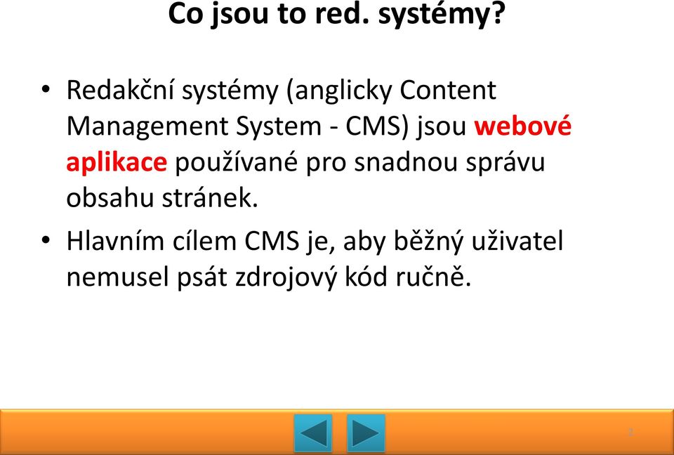 CMS) jsou webové aplikace používané pro snadnou správu