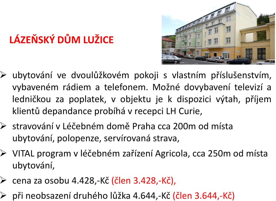 LH Curie, stravování v Léčebném domě Praha cca 200m od místa ubytování, polopenze, servírovaná strava, VITAL program v léčebném