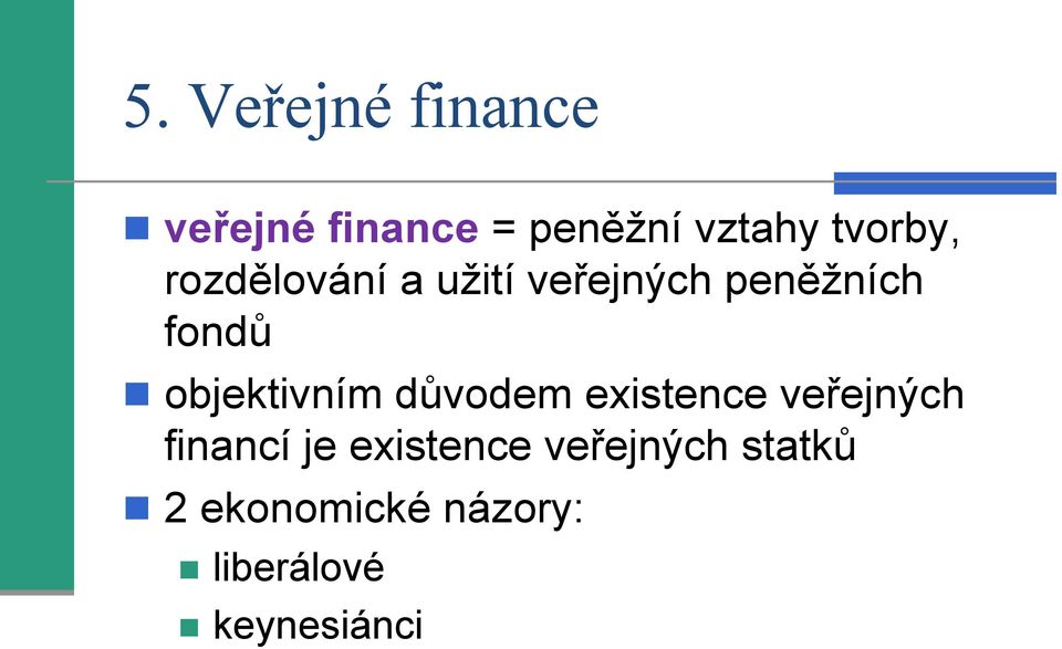 objektivním důvodem existence veřejných financí je