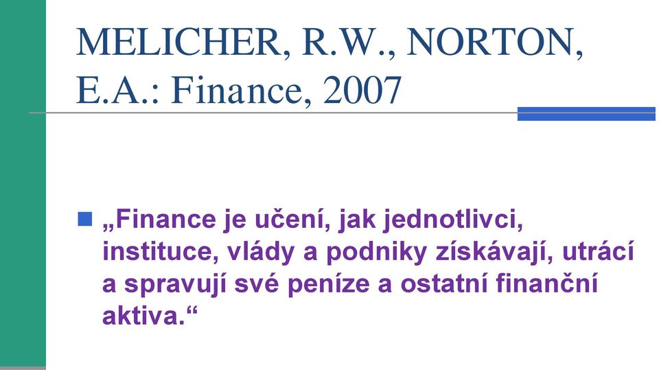 jednotlivci, instituce, vlády a podniky