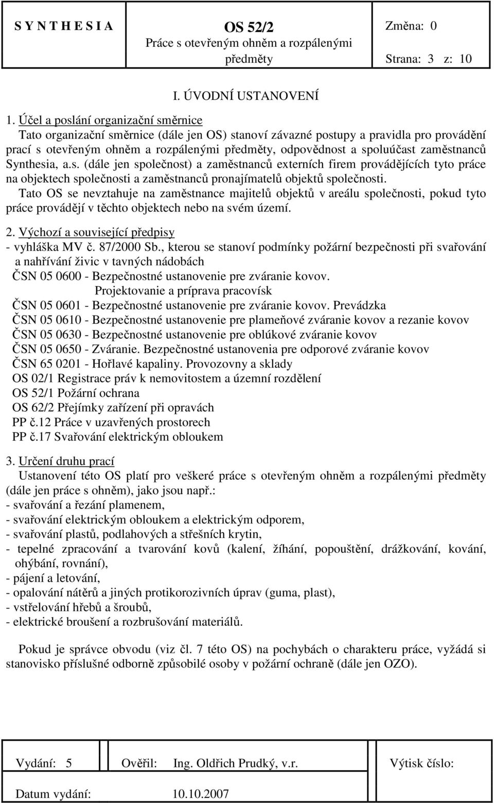 zaměstnanců Synthesia, a.s. (dále jen společnost) a zaměstnanců externích firem provádějících tyto práce na objektech společnosti a zaměstnanců pronajímatelů objektů společnosti.