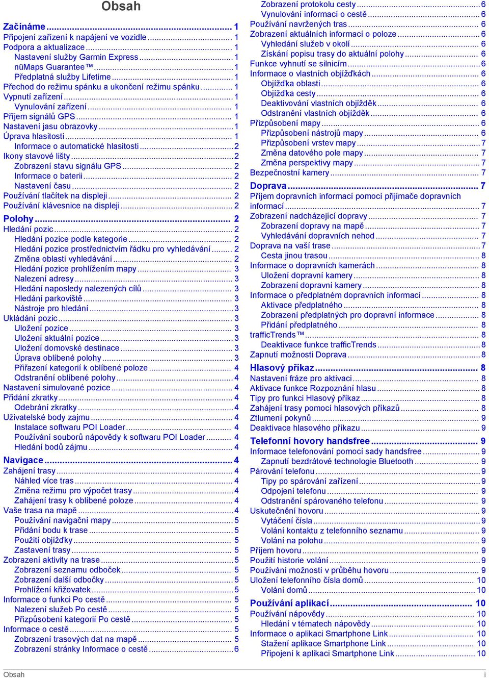 .. 1 Informace o automatické hlasitosti...2 Ikony stavové lišty...2 Zobrazení stavu signálu GPS... 2 Informace o baterii... 2 Nastavení času... 2 Používání tlačítek na displeji.