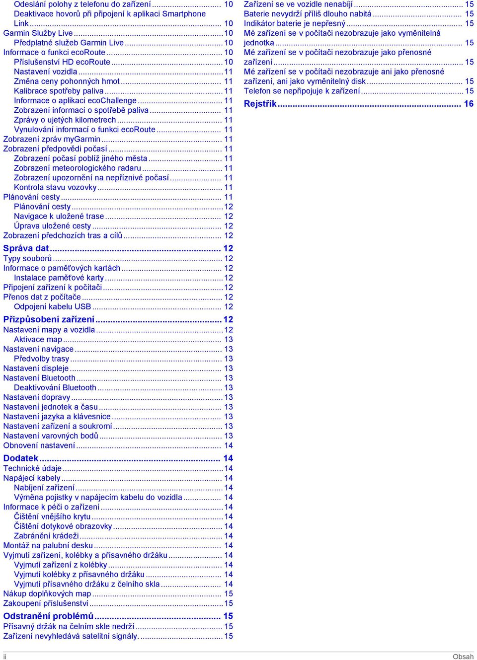 .. 11 Zobrazení informací o spotřebě paliva... 11 Zprávy o ujetých kilometrech... 11 Vynulování informací o funkci ecoroute... 11 Zobrazení zpráv mygarmin... 11 Zobrazení předpovědi počasí.