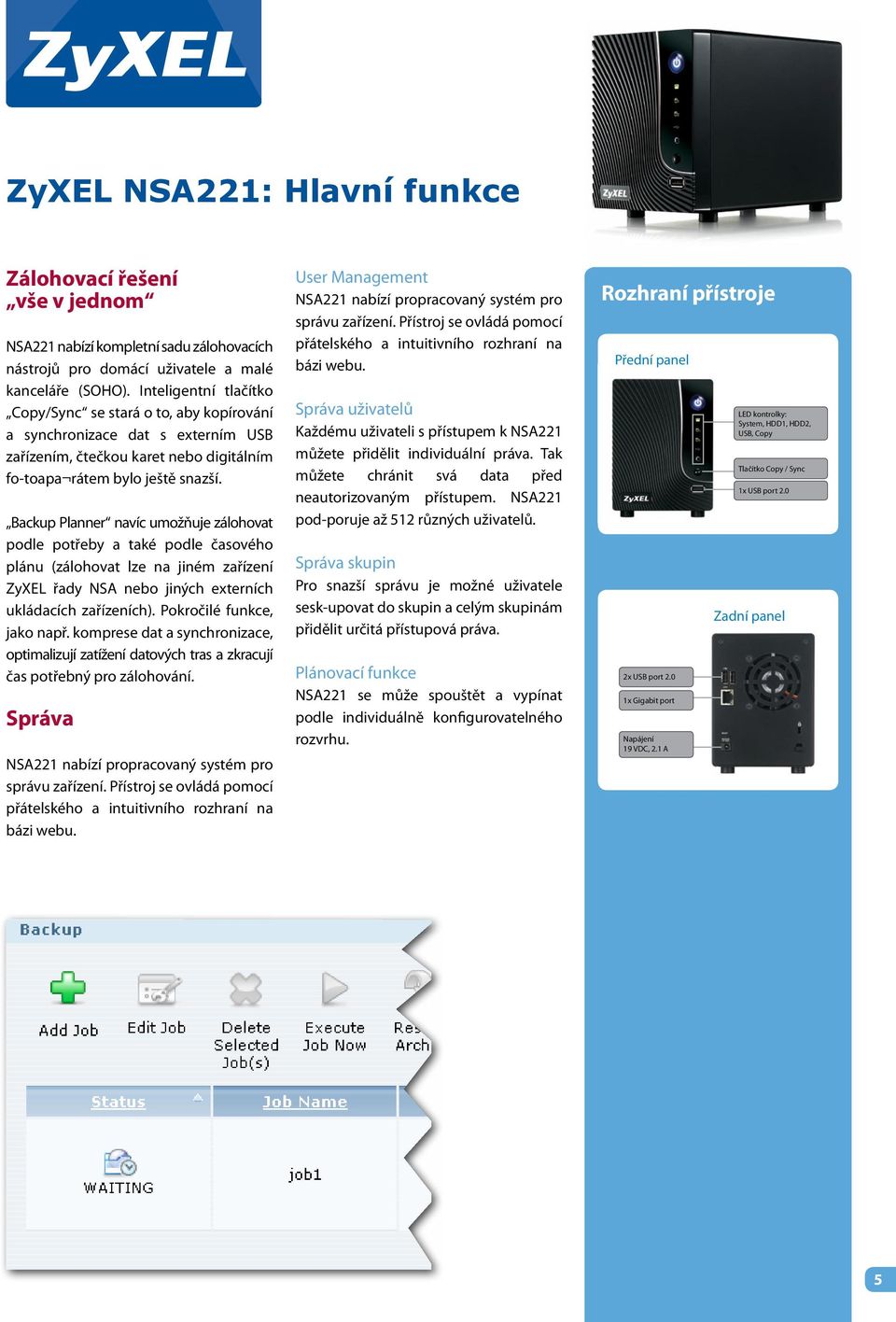 Backup Planner navíc umožňuje zálohovat podle potřeby a také podle časového plánu (zálohovat lze na jiném zařízení ZyXEL řady NSA nebo jiných externích ukládacích zařízeních).