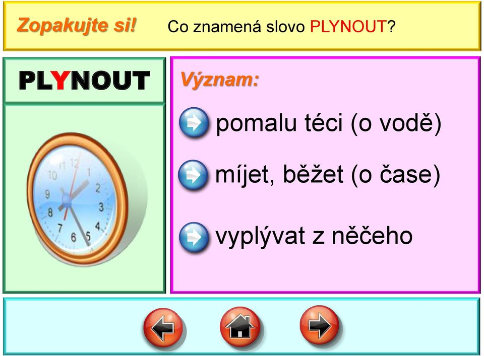 PLYNOUT Význam: pomalu téci