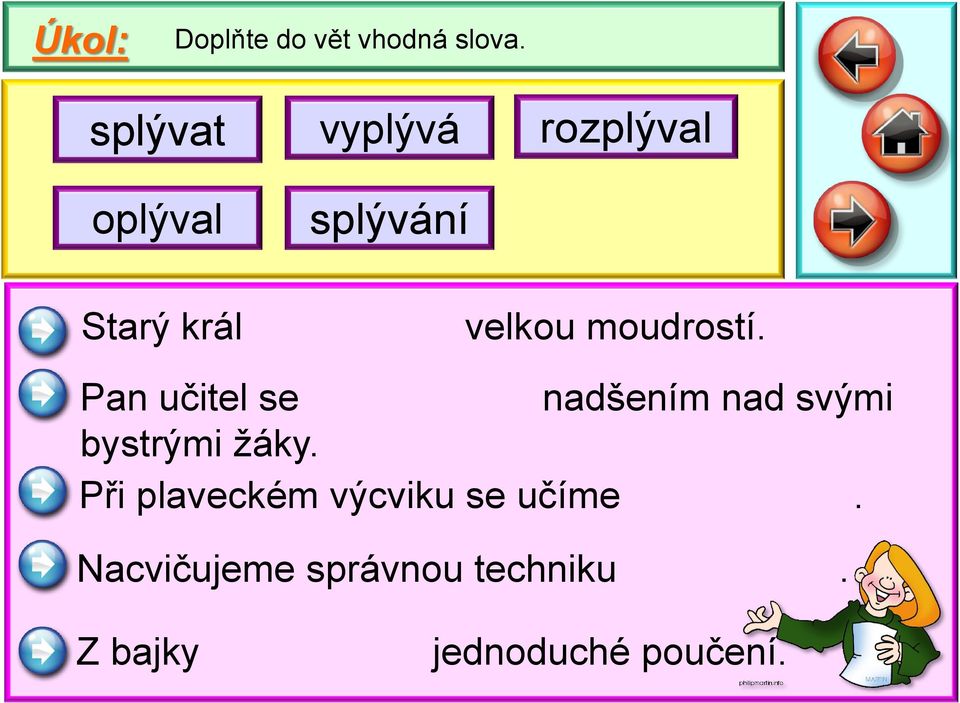 moudrostí. Pan učitel se nadšením nad svými bystrými žáky.