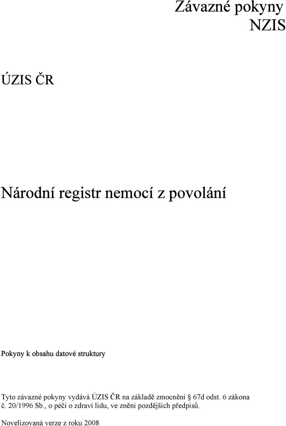 ČR na základě zmocnění 67d odst. 6 zákona č. 20/1996 Sb.