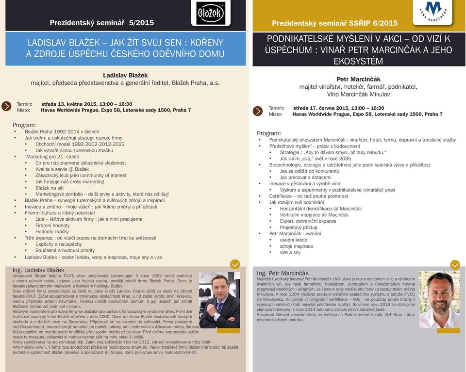 století Co pro nás znamená zákaznická zkušenost Kvalita a servis @ Blažek Zákaznický klub jako community of interest Jak funguje náš cross-marketing Blažek na síti Marketingové portfolio další prvky