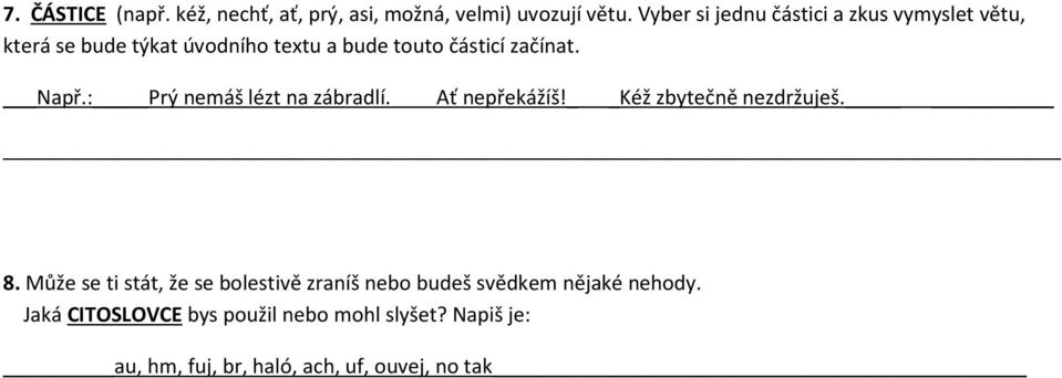 Např.: Prý nemáš lézt na zábradlí. Ať nepřekážíš! Kéž zbytečně nezdržuješ. 8.