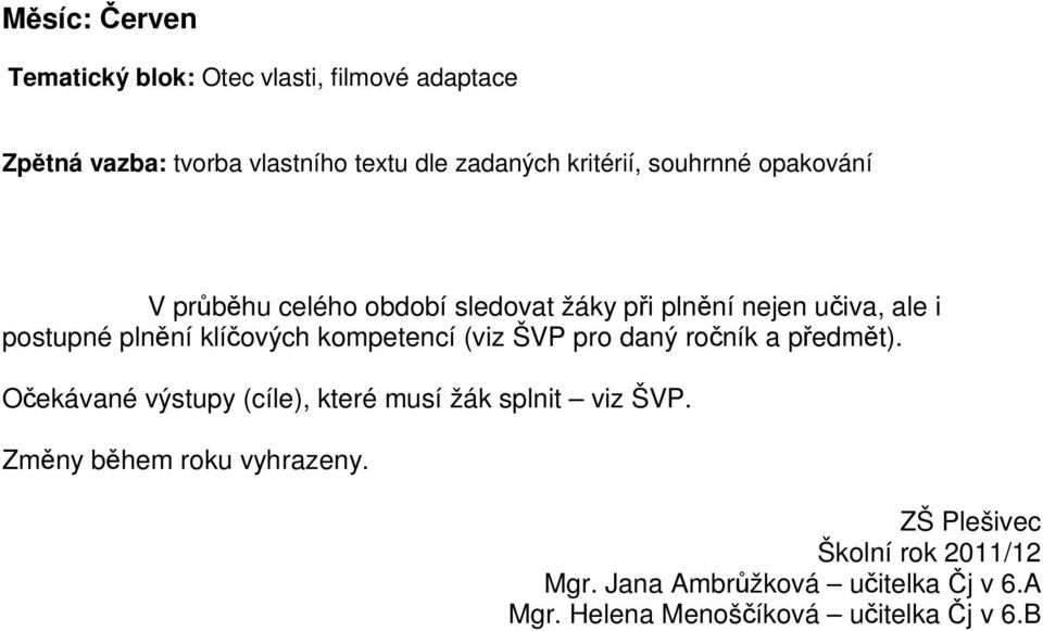 klíových kompetencí (viz ŠVP pro daný roník a pedmt). Oekávané výstupy (cíle), které musí žák splnit viz ŠVP.