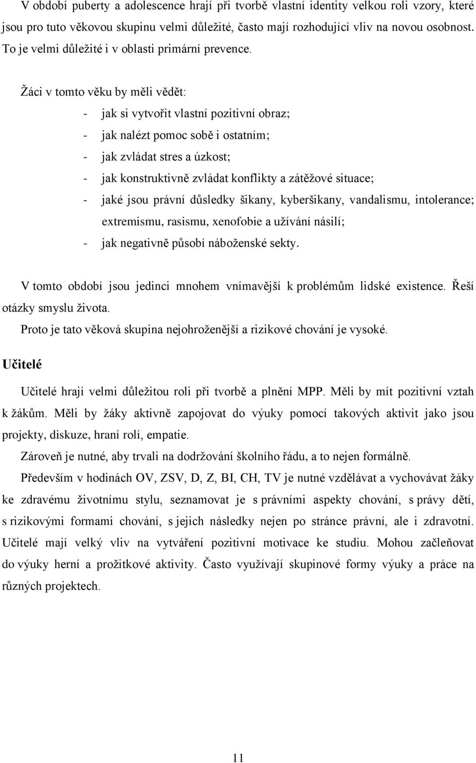 Žáci v tomto věku by měli vědět: - jak si vytvořit vlastní pozitivní obraz; - jak nalézt pomoc sobě i ostatním; - jak zvládat stres a úzkost; - jak konstruktivně zvládat konflikty a zátěžové situace;