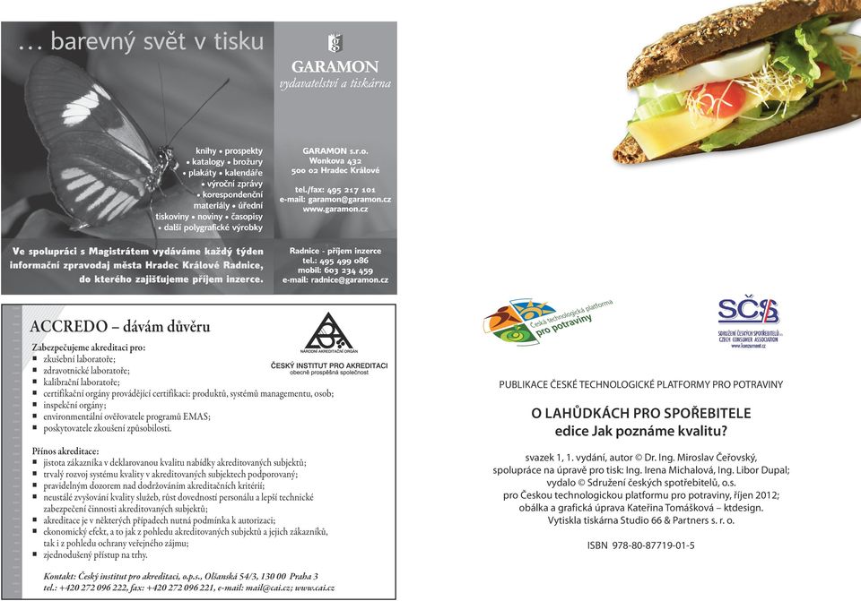 Přínos akreditace: jistota zákazníka v deklarovanou kvalitu nabídky akreditovaných subjektů; trvalý rozvoj systému kvality v akreditovaných subjektech podporovaný; pravidelným dozorem nad dodržováním