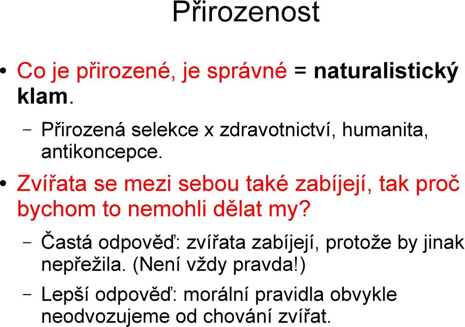 Zvířata se mezi sebou také zabíjejí, tak proč bychom to nemohli dělat my?