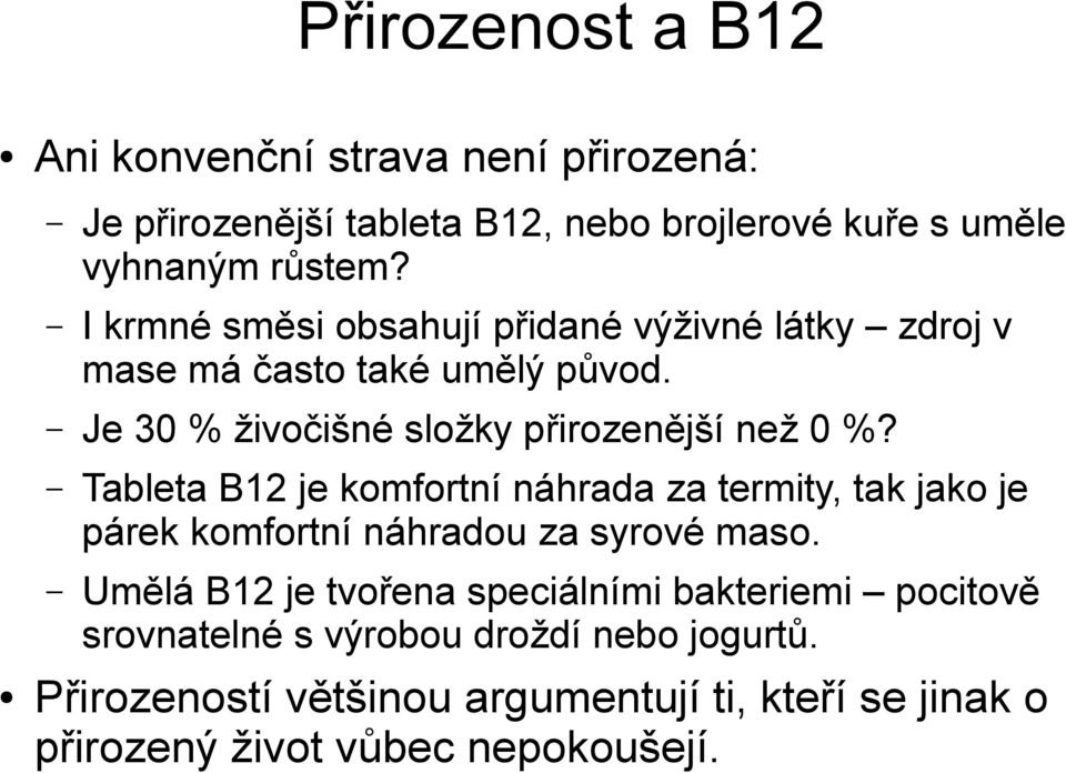 Tableta B12 je komfortní náhrada za termity, tak jako je párek komfortní náhradou za syrové maso.