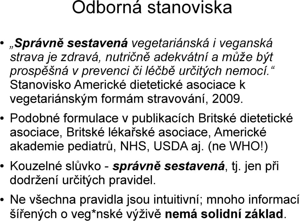 Podobné formulace v publikacích Britské dietetické asociace, Britské lékařské asociace, Americké akademie pediatrů, NHS, USDA aj. (ne WHO!