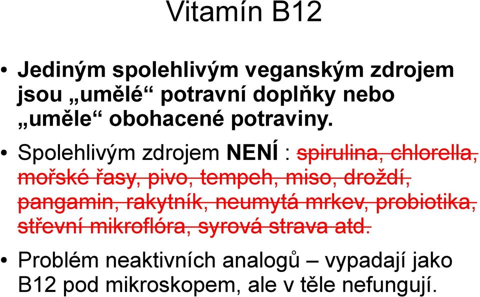 Spolehlivým zdrojem NENÍ : spirulina, chlorella, mořské řasy, pivo, tempeh, miso, droždí,