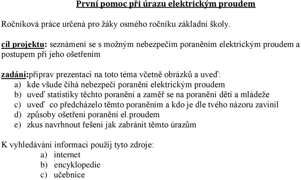 nebezpečí poranění elektrickým proudem b) uveď statistiky těchto poranění a zaměř se na poranění dětí a mládeže c) uveď co