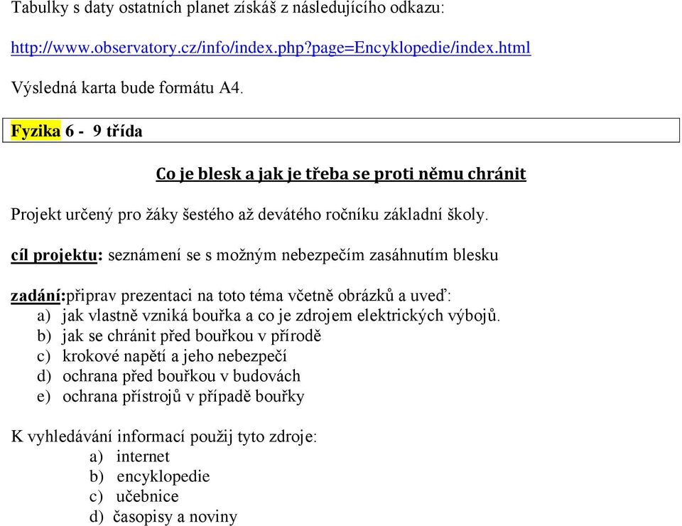 Fyzika 6-9 třída Co je blesk a jak je třeba se proti němu chránit Projekt určený pro žáky šestého až devátého ročníku základní školy.