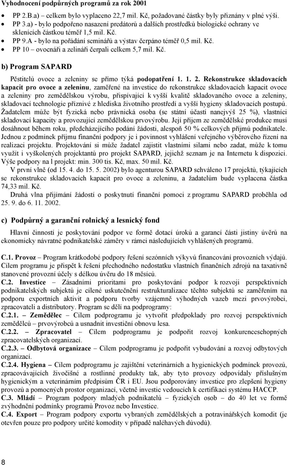 Kč. b) Program SAPARD Pěstitelů ovoce a zeleniny se přímo týká podopatření 1. 1. 2.