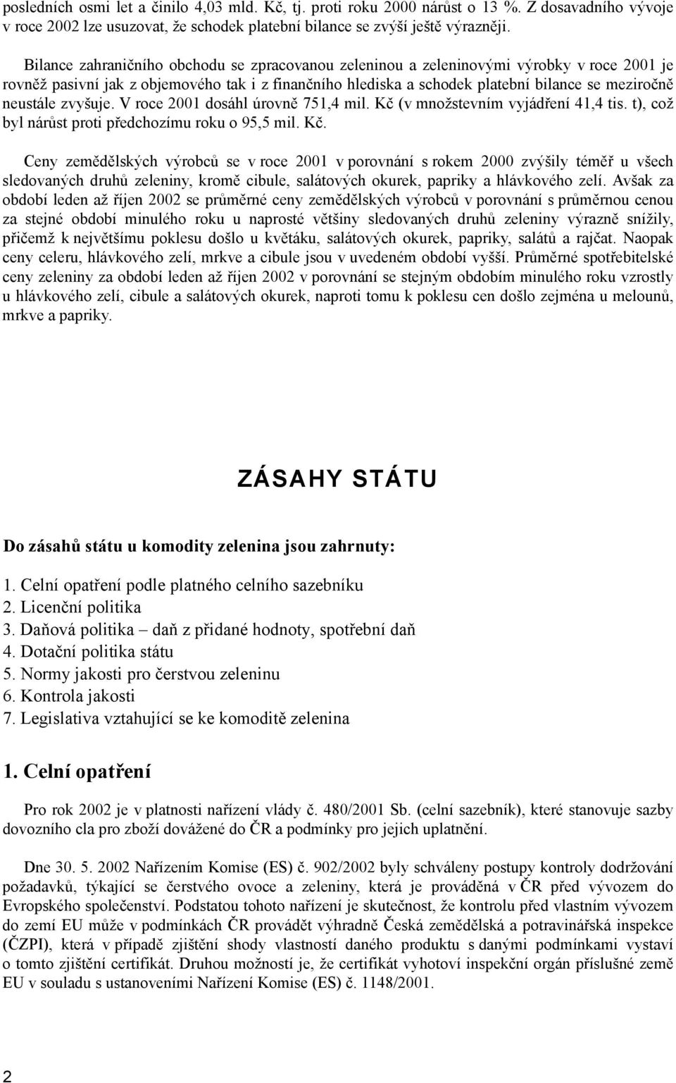 neustále zvyšuje. V roce 2001 dosáhl úrovně 751,4 mil. Kč 