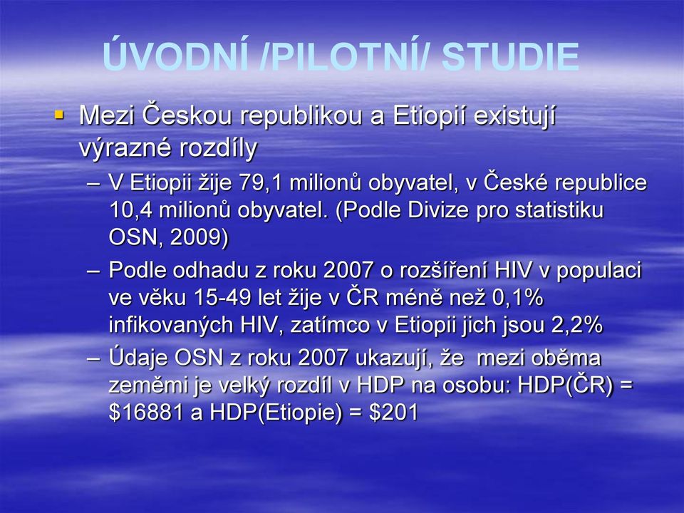 (Podle Divize pro statistiku OSN, 2009) Podle odhadu z roku 2007 o rozšíření HIV v populaci ve věku 15-49 let žije v