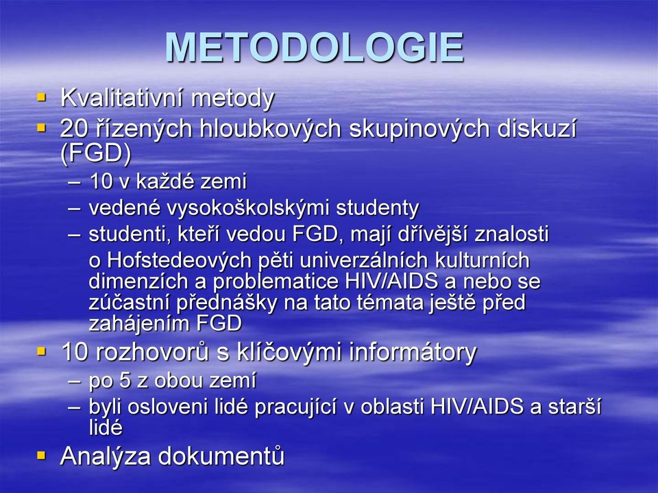 kulturních dimenzích a problematice HIV/AIDS a nebo se zúčastní přednášky na tato témata ještě před zahájením FGD