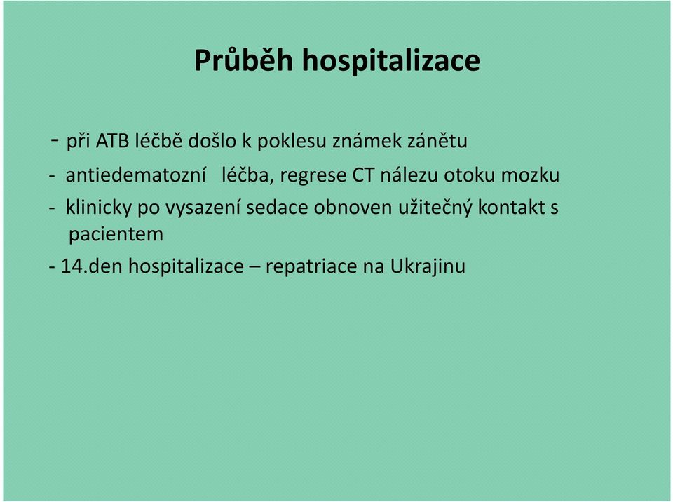 otoku mozku - klinicky po vysazení sedace obnoven užitečný