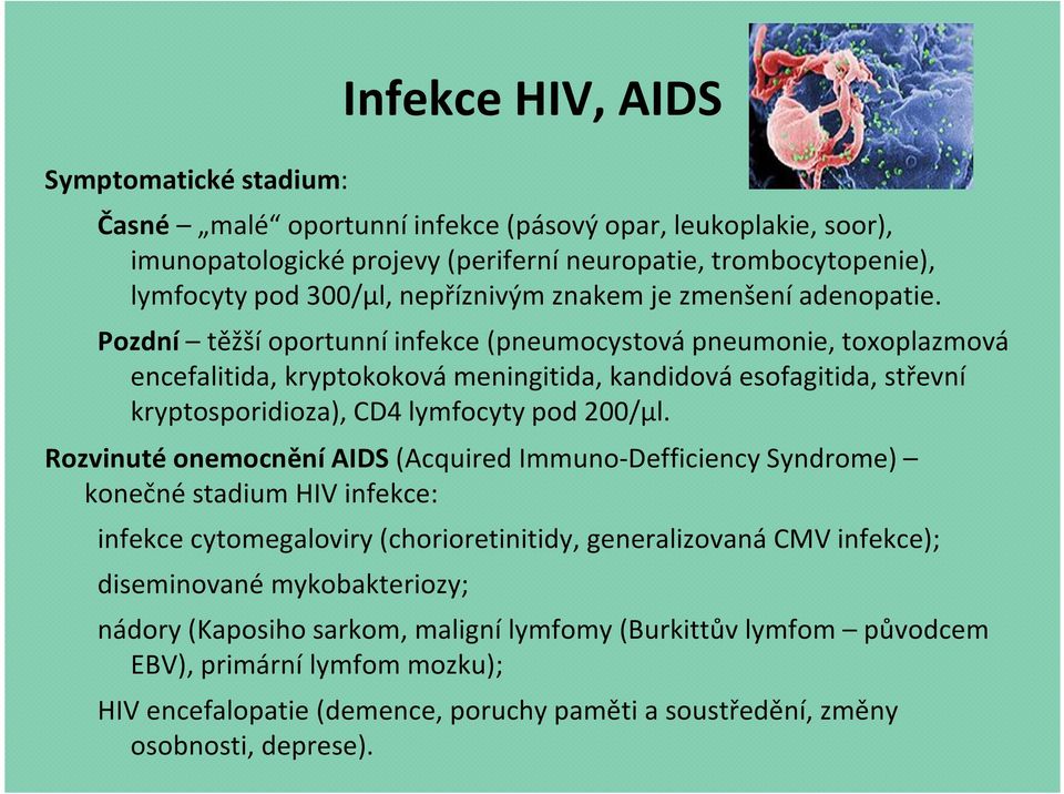 Pozdní těžší oportunní infekce (pneumocystová pneumonie, toxoplazmová encefalitida, kryptokoková meningitida, kandidová esofagitida, střevní kryptosporidioza), CD4 lymfocyty pod 200/μl.