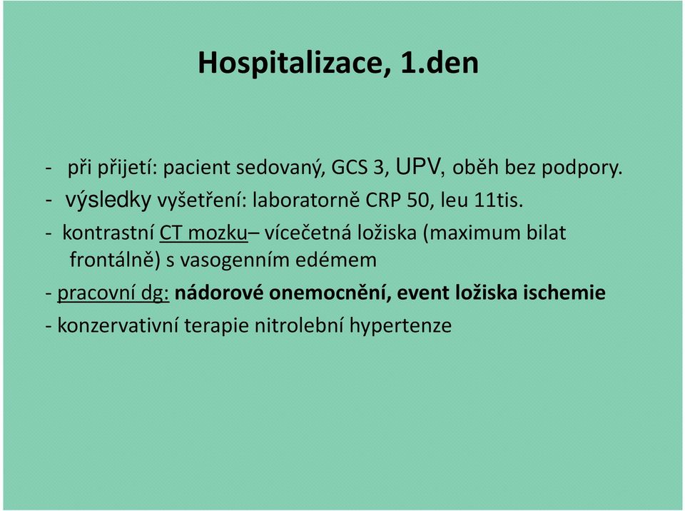 - výsledky vyšetření: laboratorně CRP 50, leu 11tis.