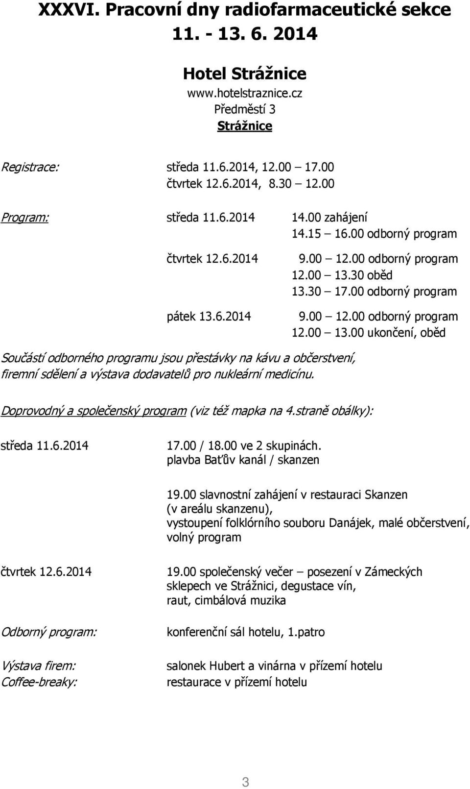 30 oběd 13.30 17.00 odborný program 9.00 12.00 odborný program 12.00 13.