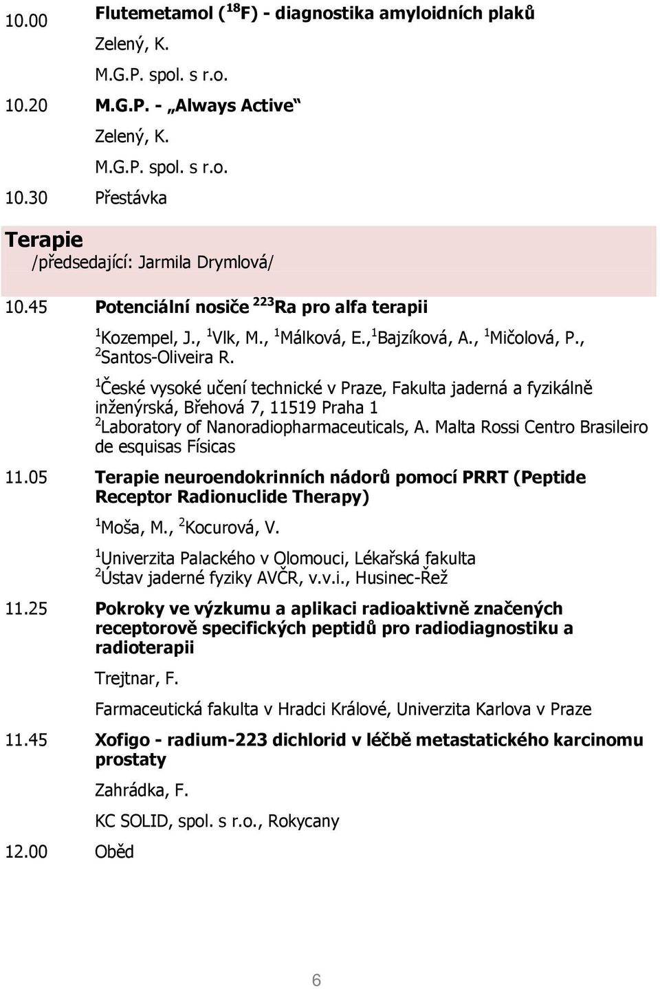 1 České vysoké učení technické v Praze, Fakulta jaderná a fyzikálně inženýrská, Břehová 7, 11519 Praha 1 2 Laboratory of Nanoradiopharmaceuticals, A.