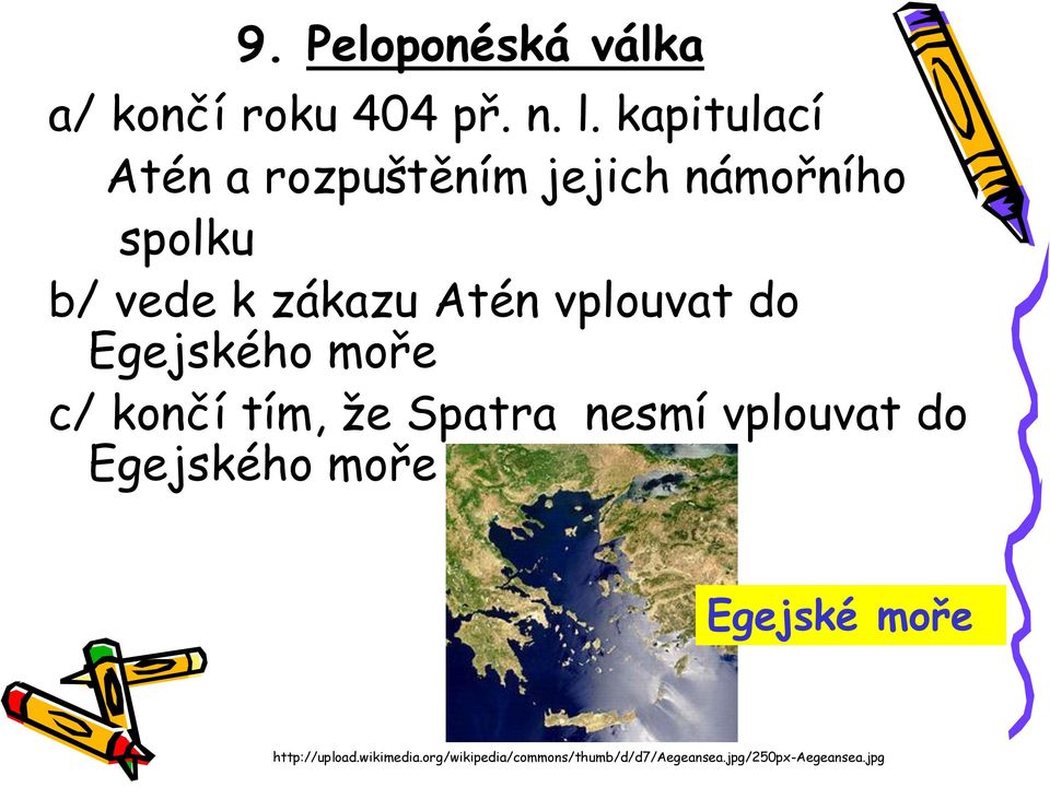 vplouvat do Egejského moře c/ končí tím, že Spatra nesmí vplouvat do