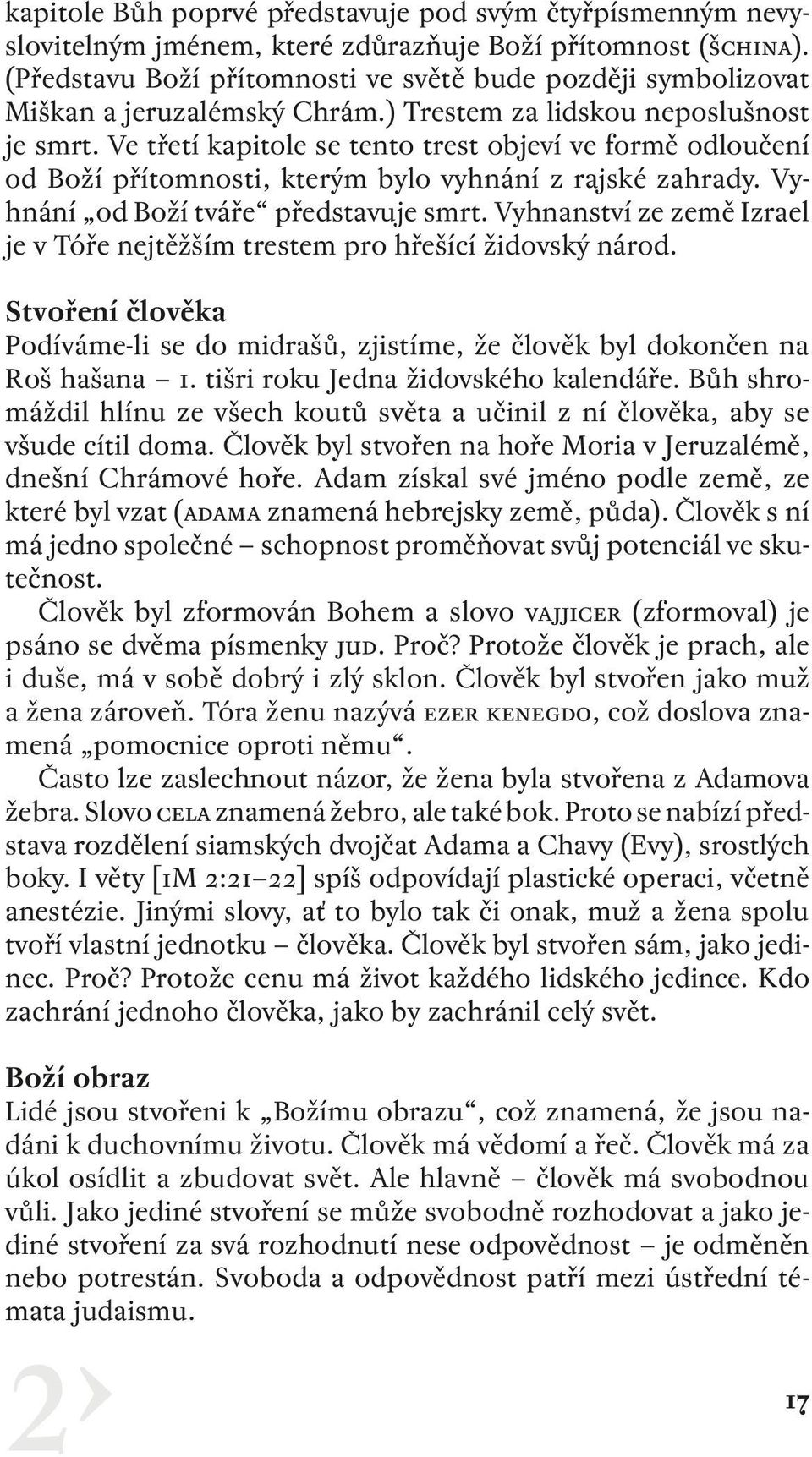 Ve třetí kapitole se tento trest objeví ve formě odloučení od Boží přítomnosti, kterým bylo vyhnání z rajské zahrady. Vyhnání od Boží tváře představuje smrt.