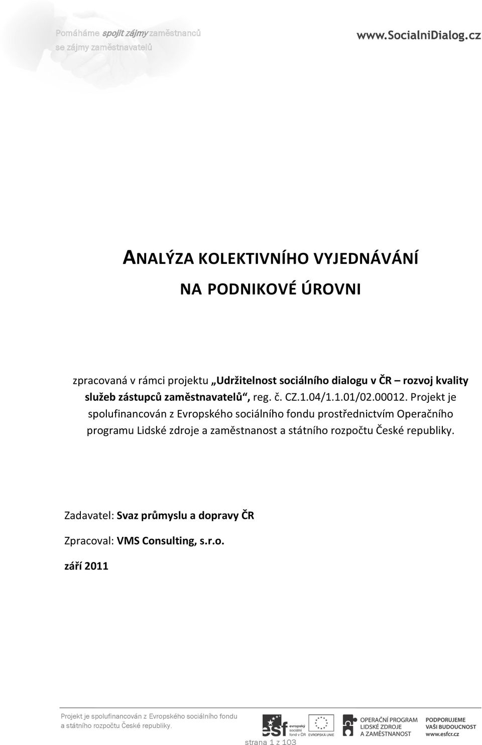 Projekt je spolufinancován z Evropského sociálního fondu prostřednictvím Operačního programu Lidské