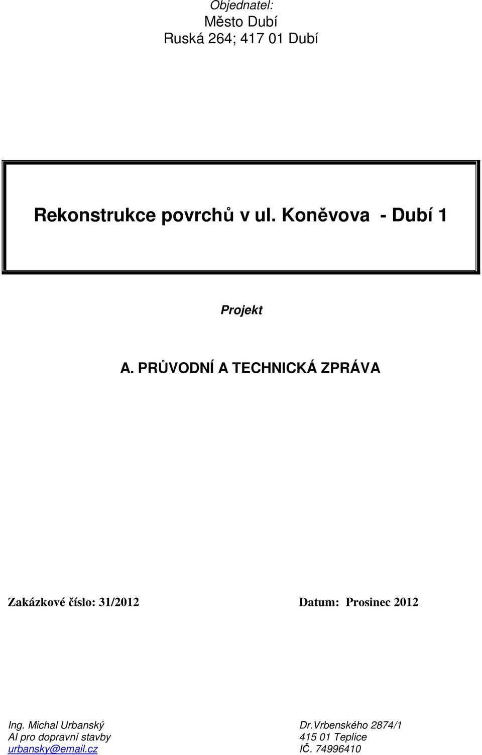 PRŮVODNÍ A TECHNICKÁ ZPRÁVA Zakázkové číslo: 31/2012 Datum: Prosinec