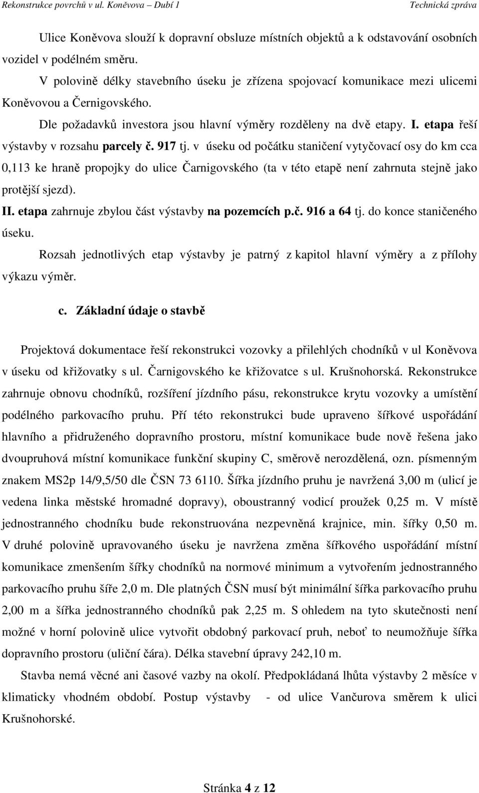 etapa řeší výstavby v rozsahu parcely č. 917 tj.