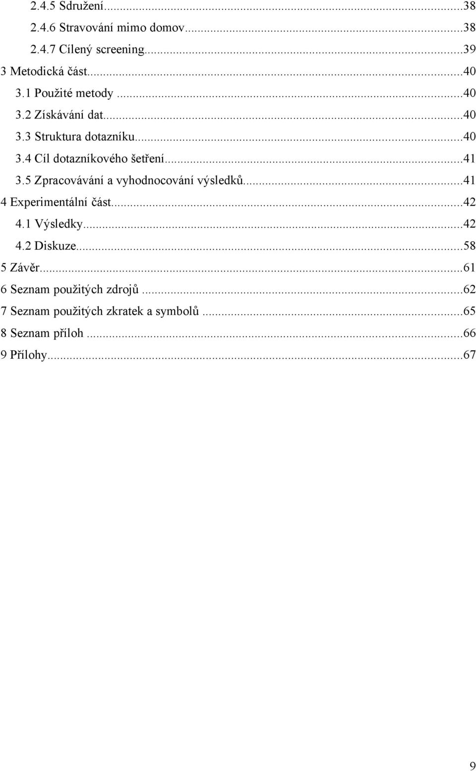 5 Zpracovávání a vyhodnocování výsledků...41 4 Experimentální část...42 4.1 Výsledky...42 4.2 Diskuze.