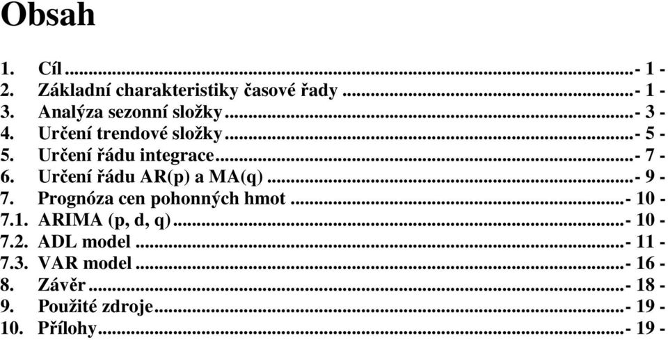 Určení řádu AR(p) a MA(q)...- 9-7. Prognóza cen pohonných hmot...- 10-7.1. ARIMA (p, d, q).