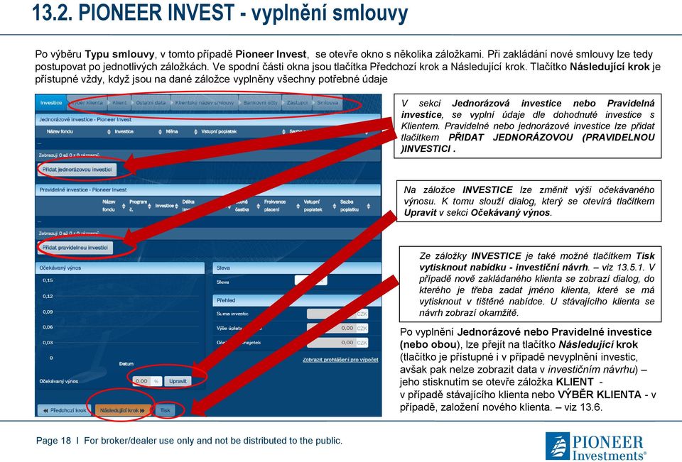 Tlačítko Následující krok je přístupné vždy, když jsou na dané záložce vyplněny všechny potřebné údaje V sekci Jednorázová investice nebo Pravidelná investice, se vyplní údaje dle dohodnuté investice