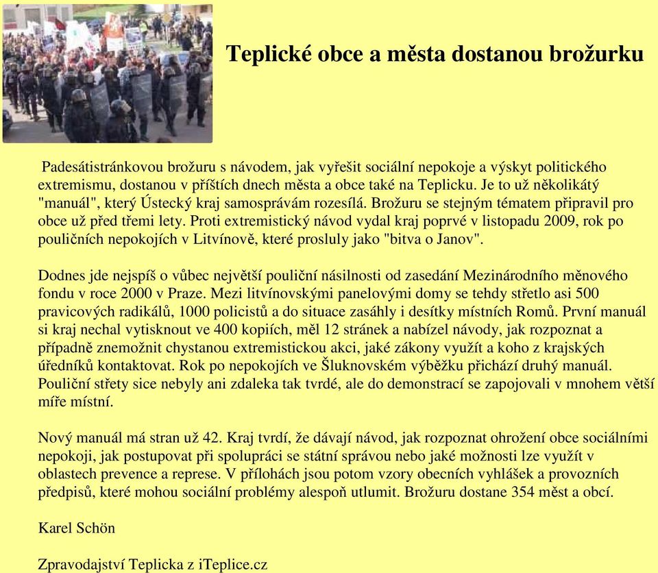 Proti extremistický návod vydal kraj poprvé v listopadu 2009, rok po pouličních nepokojích v Litvínově, které prosluly jako "bitva o Janov".