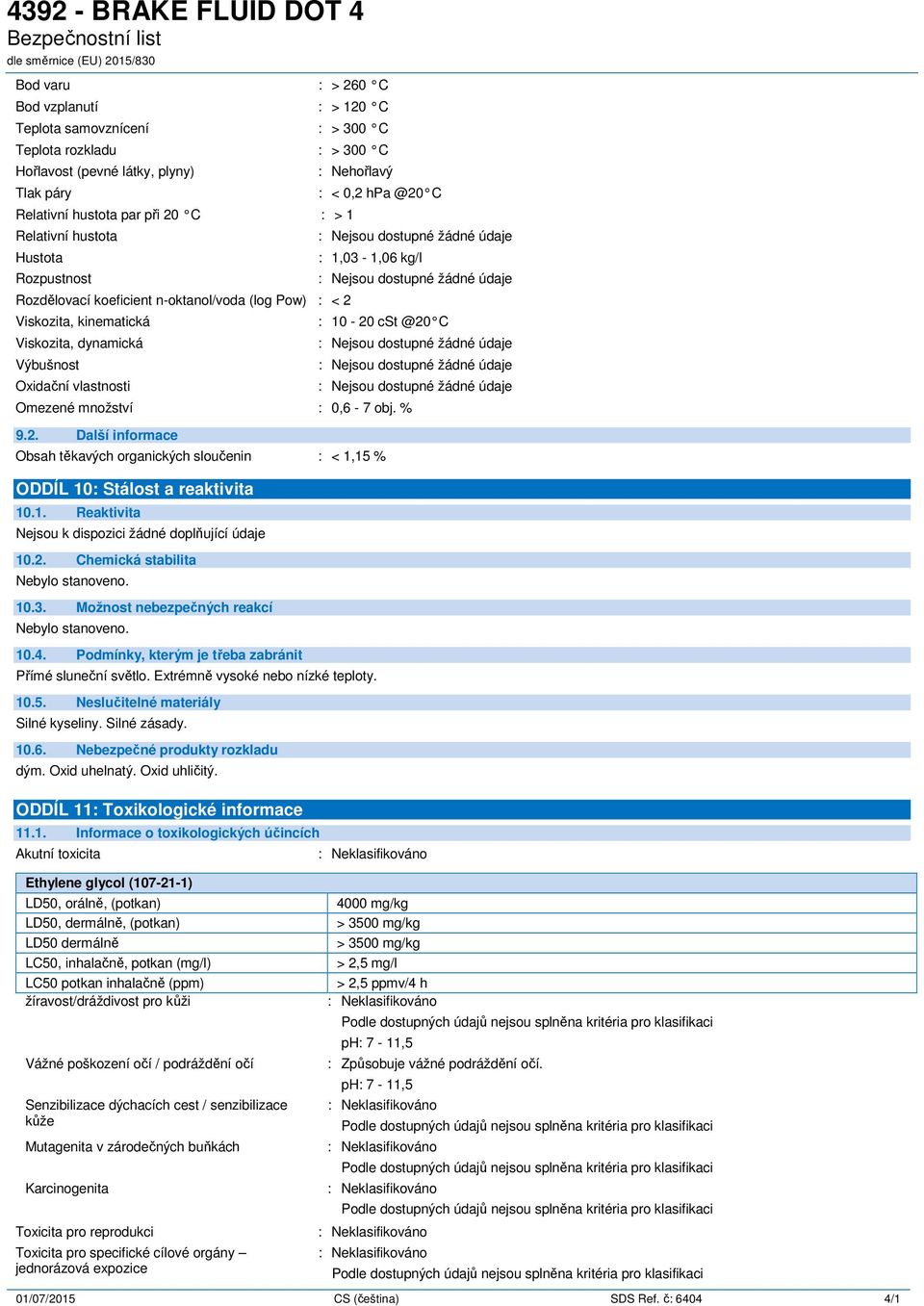 10-20 cst @20 C Omezené množství : 0,6-7 obj. % 9.2. Obsah těkavých organických sloučenin : < 1,15 % ODDÍL 10: Stálost a reaktivita 10.1. Reaktivita 10.2. Chemická stabilita Nebylo stanoveno. 10.3.