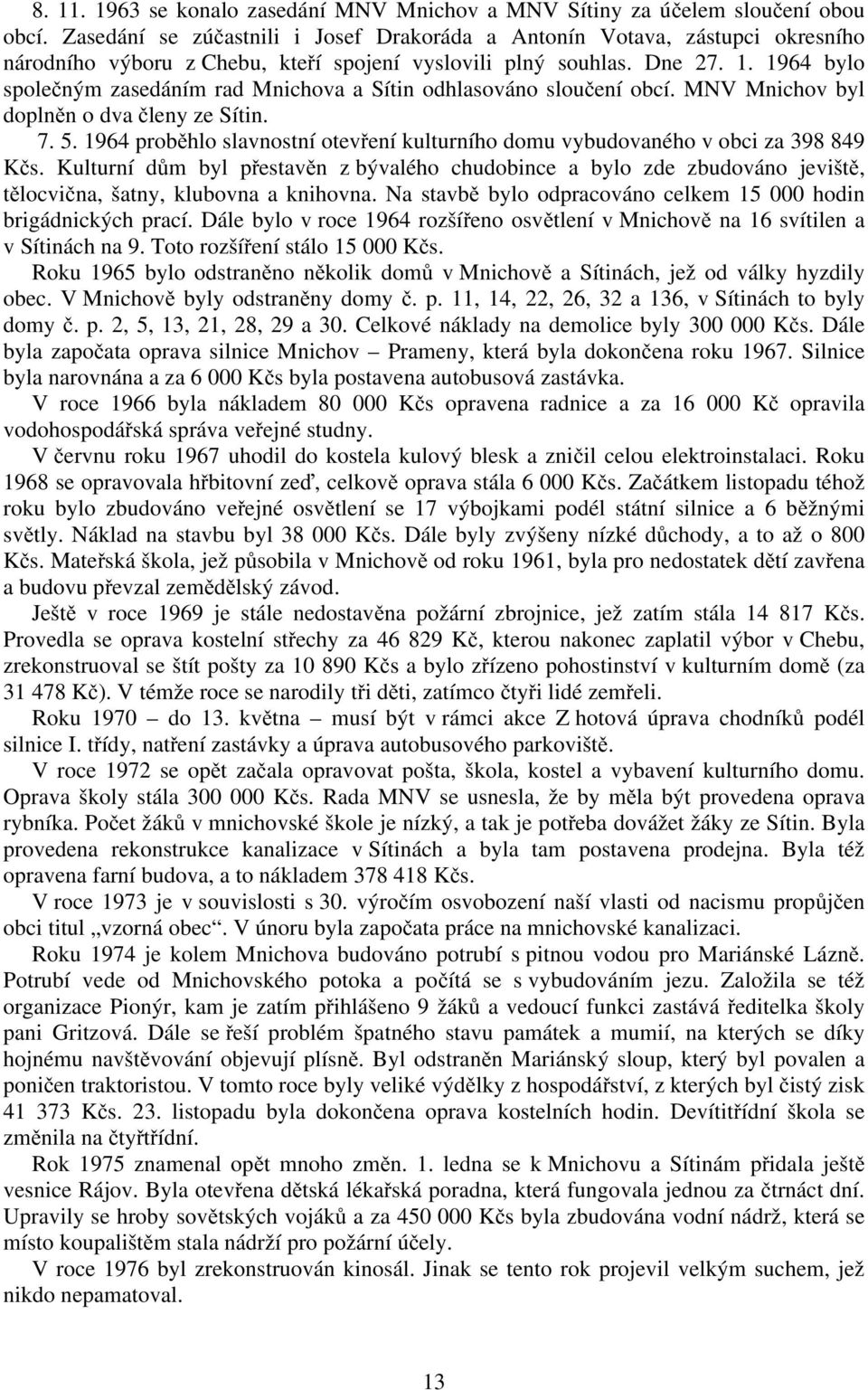 1964 bylo společným zasedáním rad Mnichova a Sítin odhlasováno sloučení obcí. MNV Mnichov byl doplněn o dva členy ze Sítin. 7. 5.